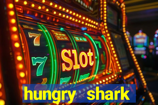 hungry shark evolution dinheiro infinito